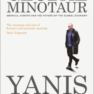 THE GLOBAL MINOTAUR : AMERICA, EUROPE AND THE FUTURE OF THE WORLD ECONOMY PB